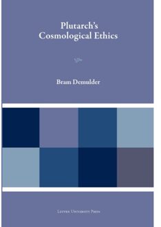 Universitaire Pers Leuven Plutarch’s Cosmological Ethics - Plutarchea Hypomnemata - Bram Demulder
