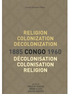 Universitaire Pers Leuven Religion, colonization and decolonization in Congo, 1885-1960. Religion, colonisation et décolonisation au Congo, 1885-1960 - Boek Universitaire Pers