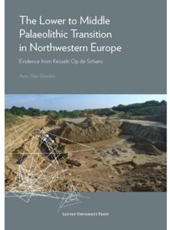 Universitaire Pers Leuven The Lower to Middle Palaeolithic Transition in Northwestern Europe - Boek Ann Van Baelen (9462700982)