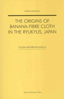 Universitaire Pers Leuven The origins of banana-fibre cloth in the Ryukyus, Japan - eBook Katrien Hendrickx (9461660499)