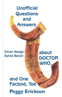 Unofficial Questions And Answers About Doctor Who, And One Factoid, Too - Peggy Erickson