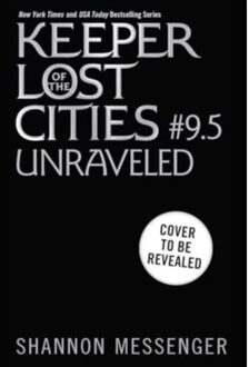 Unraveled Book 9.5 - Keeper Of The Lost Cities - Shannon Messenger