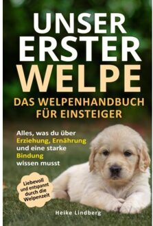 Unser Erster Welpe - Das Welpenhandbuch Für Einsteiger - Heike Lindberg