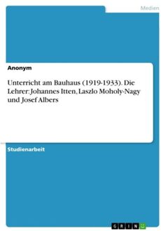 Unterricht Am Bauhaus (1919-1933) . Die Lehrer: Johannes Itten, Laszlo Moholy-Nagy - Anonymous