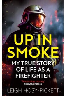 Up In Smoke - My True Story Of Life As A Firefighter - Leigh Hosy-Pickett