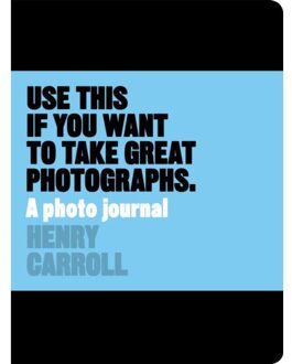 Use This if You Want to Take Great Photographs - Boek Henry Carroll (1780678886)