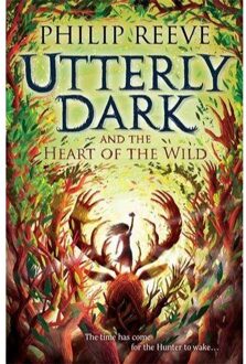 Utterly Dark And The Heart Of The Wild - Philip Reeve