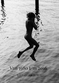 Van 1980 tot en met 2016 -  Bas van der Burgt (ISBN: 9789403757520)