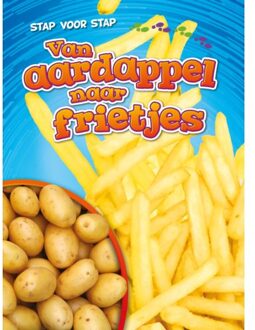 Van Aardappel Naar Frietjes - Stap Voor Stap - Elizabeth Neuenfeldt