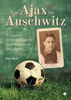 Van Ajax tot Auschwitz -  Paul Beek (ISBN: 9789465283104)