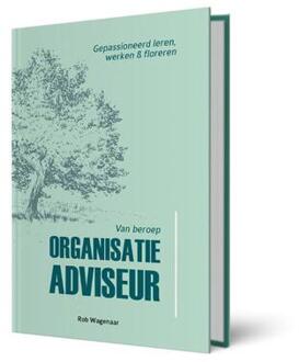 Van beroep Organisatieadviseur -  Rob Wagenaar (ISBN: 9789078876465)