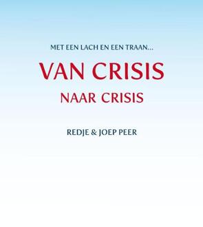 Van CRISIS naar crisis - Boek Redje en Joep Peer (9462030928)