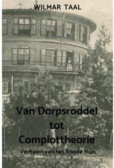 Van Dorpsroddel tot Complottheorie