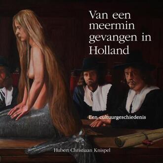 Van een meermin gevangen in Holland -  Hubert Christiaan Knispel (ISBN: 9789462973350)