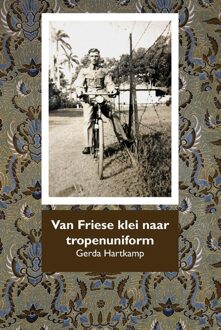 Van Friese klei naar tropenuniform - Gerda Hartkamp - ebook