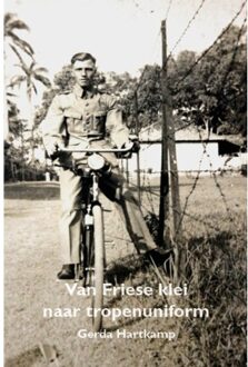 Van Friese Klei Tot Tropenuniform - Gerda Hartkamp