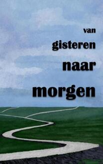Van Gisteren Naar Morgen -  Anne Bijlsma (ISBN: 9789464923988)