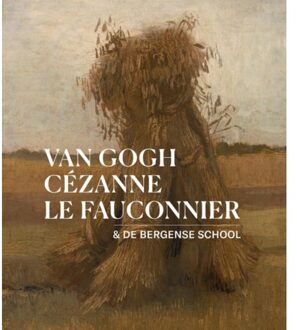 Van Gogh, Cézanne, Le Fauconnier & De Bergense School
