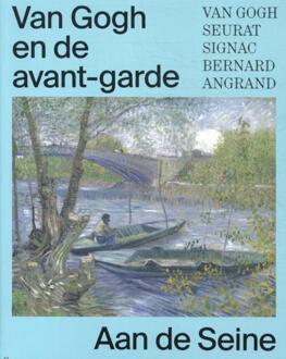 Van Gogh En De Avant-Garde - Aan De Seine - Bregje Gerritse