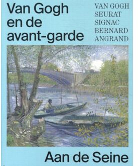 Van Gogh En De Avant-Garde - Aan De Seine - Bregje Gerritse