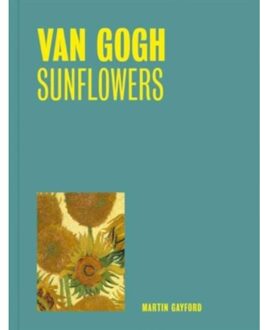 Van Gogh: Sunflowers (One Painting, One Story) - One Painting, One Story - Martin Gayford