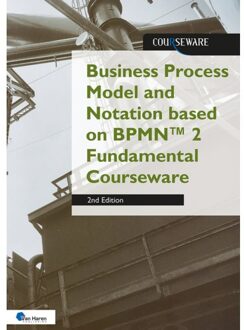 Van Haren Publishing Business Process Model And Notation Based On Bpmn™ 2 Fundamental Courseware - Courseware - Rob Vens