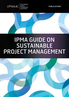 Van Haren Publishing IPMA Guide on Sustainable Project Management - Sara Bossi, Lana Lovrenci´c Butkovi´c, Peter Pürckhauer, Gilbert Silvius - ebook