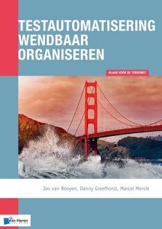 Van Haren Publishing Testautomatisering wendbaar organiseren - Jos van Rooyen, Danny Greefhorst, Marcel Mersie - ebook