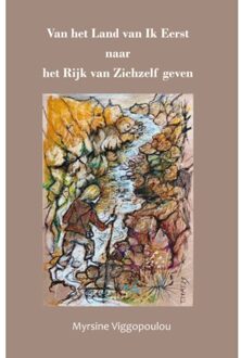 Van Het Land Van Ik Eerst Naar Het Rijk Van Zichzelf Geven - Myrsine Viggopoulou