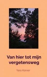 Van hier tot mijn vergetensweg -  Yara Korver (ISBN: 9789465121666)