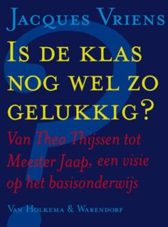 Van Holkema & Warendorf Is de klas nog wel zo gelukkig? - eBook Jacques Vriens (9047520874)