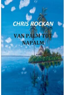 Van palm tot napalm - Boek Chris Rockan (9461936761)