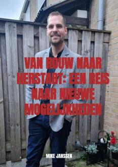 Van Rouw naar Herstart Een Reis naar Nieuwe Mogelijkheden -  Mike Janssen (ISBN: 9789465125534)