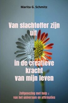 Van slachtoffer zijn uit in de creatieve kracht van mijn leven - Marita G. Schmitz - ebook