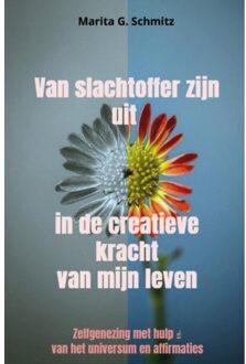 Van Slachtoffer Zijn Uit In De Creatieve Kracht Van Mijn Leven - Marita G. Schmitz