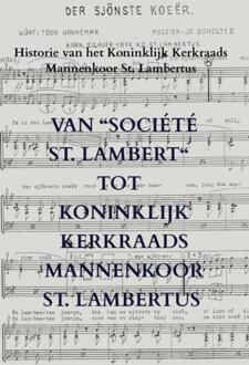 Van “Société St. Lambert“ tot Koninklijk Kerkraads Mannenkoor St. Lambertus