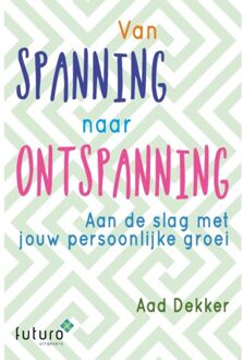 Van spanning naar ontspanning - Boek Aad Dekker (9492939142)