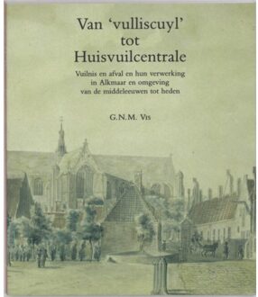 Van "vulliscuyl" tot huisvuilcentrale - Boek Jurjen Vis (9065505296)