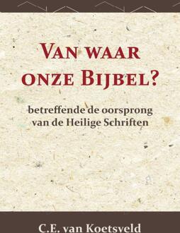 Van Waar Onze Bijbel? - C.E. van Koetsveld