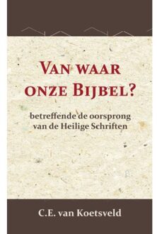Van Waar Onze Bijbel? - C.E. van Koetsveld