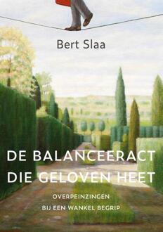 Van Warven Produkties De Balanceeract Die Geloven Heet - Bert Slaa