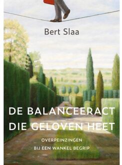 Van Warven Produkties De Balanceeract Die Geloven Heet - Bert Slaa