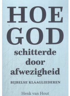 Van Warven Produkties Hoe God Schitterde Door Afwezigheid - Henk van Hout