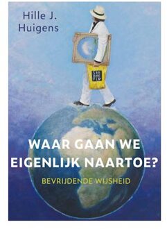 Van Warven Produkties Waar gaan we eigenlijk naartoe? - Hille J. Huigens - 000