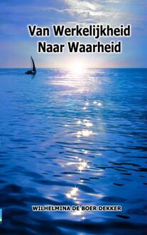 Van werkelijkheid naar waarheid - Boek Wilhelmina de Boer-Dekker (9402101020)