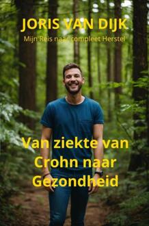 Van ziekte van Crohn naar gezondheid -  Joris van Dijk (ISBN: 9789465208572)