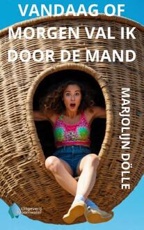 Vandaag of morgen val ik door de mand -  Marjolein Dölle (ISBN: 9789083522821)