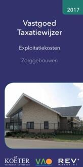 Vastgoed Taxatiewijzer - Exploitatiekosten Zorggebouwen / 2017 - Boek Koëter Vastgoed Adviseurs B.V. (9082662531)
