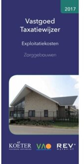 Vastgoed Taxatiewijzer - Exploitatiekosten Zorggebouwen / 2017 - Boek Koëter Vastgoed Adviseurs B.V. (9082662531)