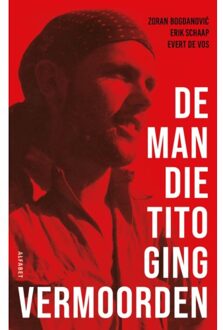 VBK Media De Man Die Tito Ging Vermoorden - Erik Schaap